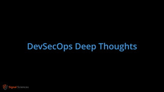 DevSecOps Deep Thoughts
 