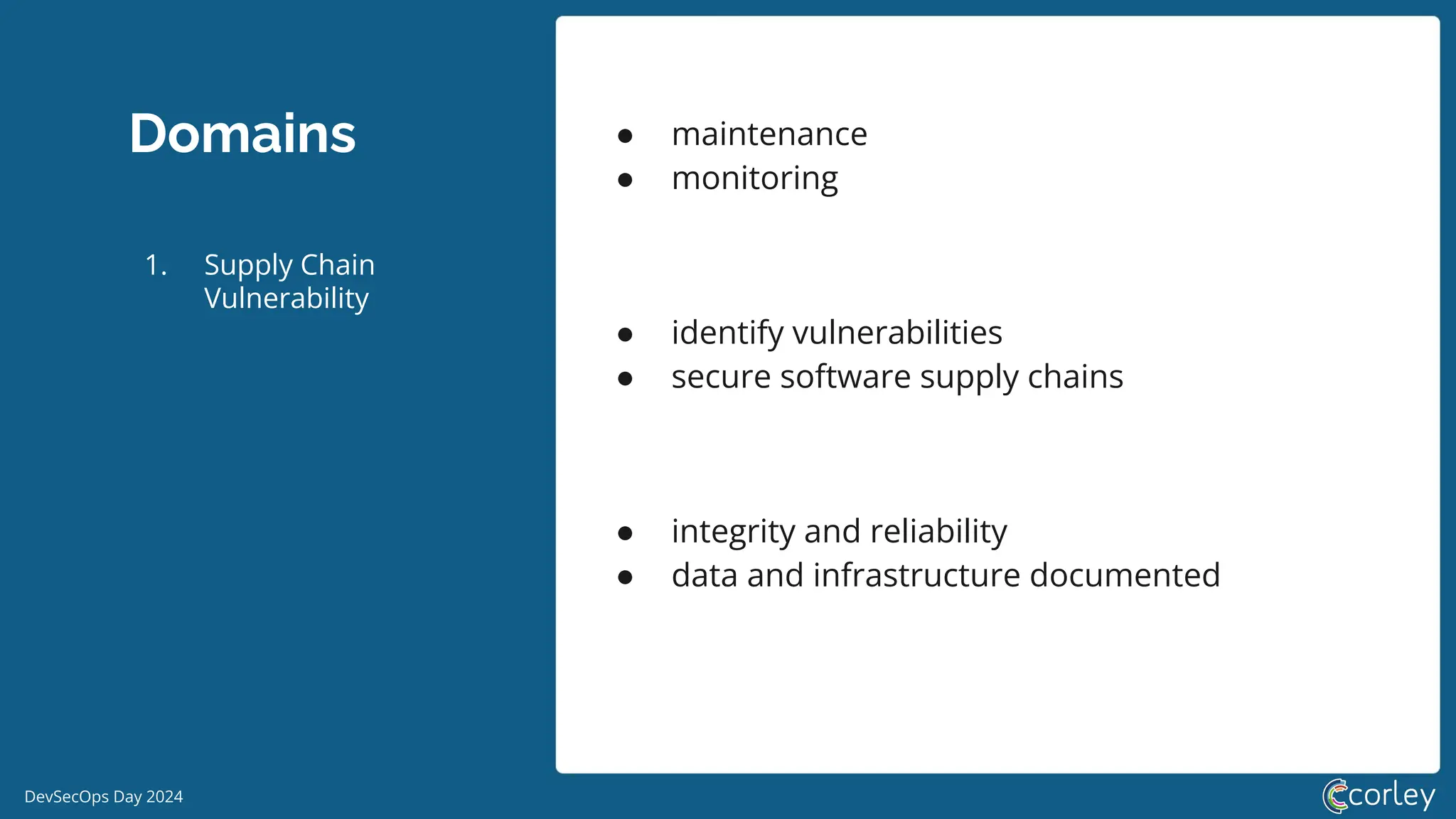 DevSecOps Day 2024
Domains ● maintenance
● monitoring
● identify vulnerabilities
● secure software supply chains
● integrity and reliability
● data and infrastructure documented
1. Supply Chain
Vulnerability
 
