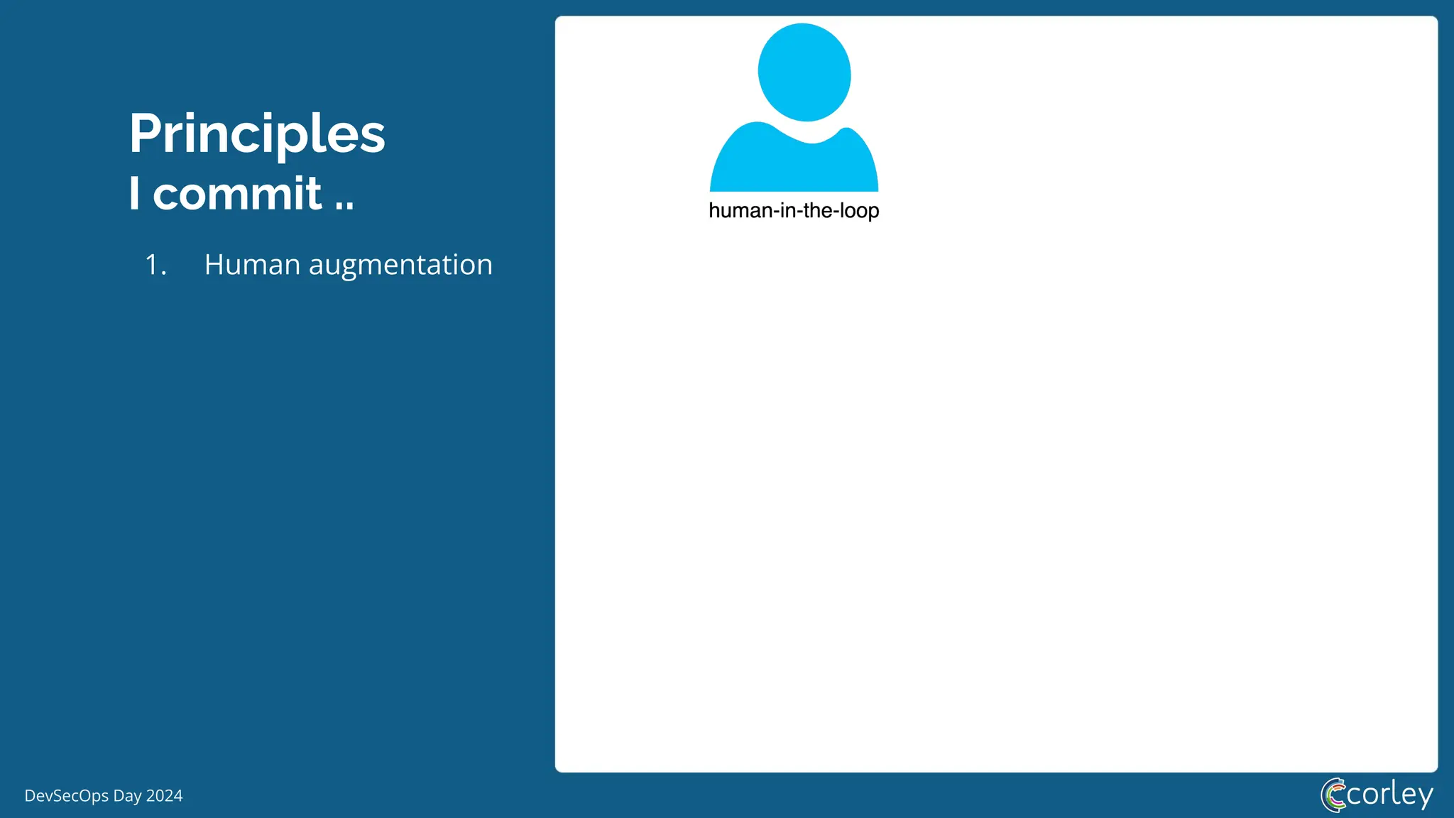 DevSecOps Day 2024
Principles
I commit ..
1. Human augmentation
 