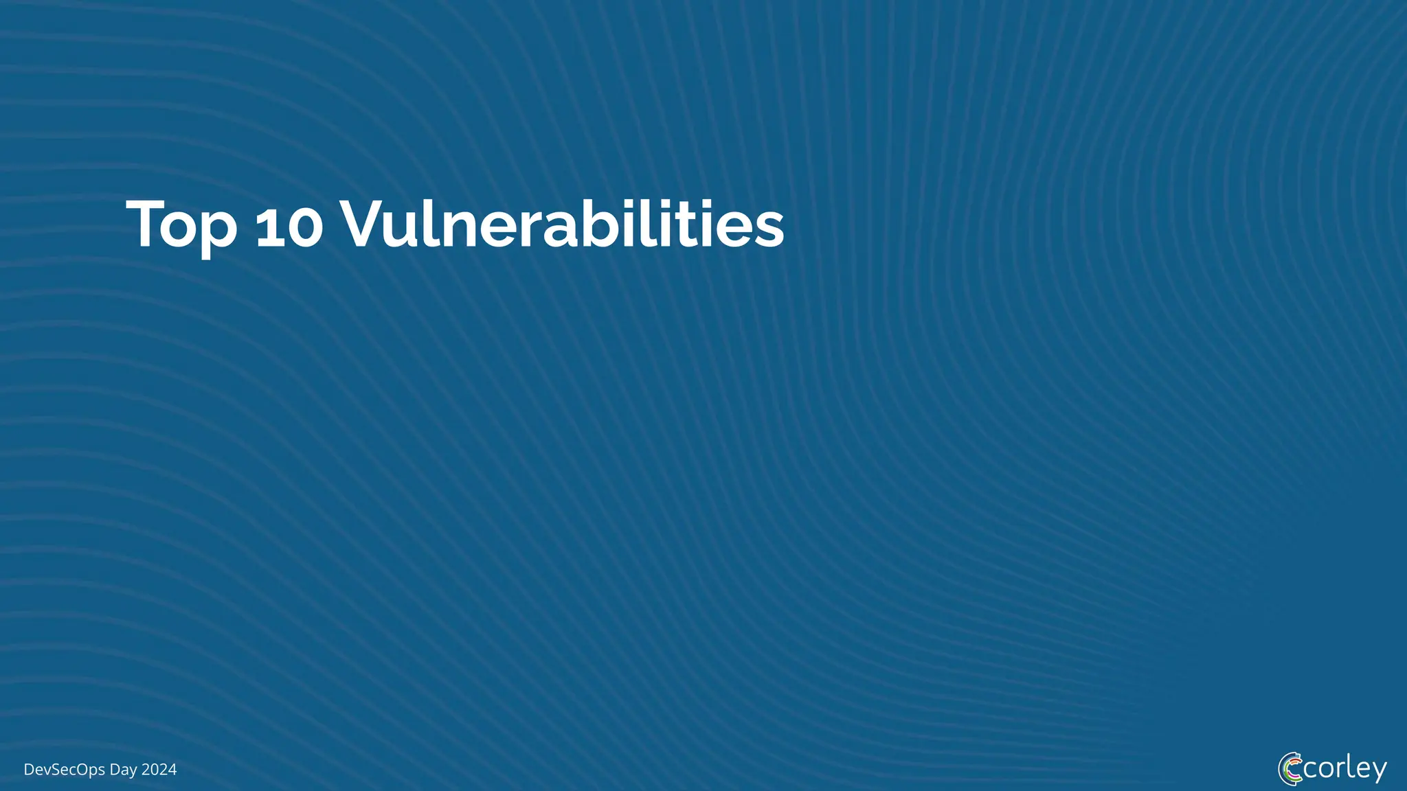 DevSecOps Day 2024
Top 10 Vulnerabilities
 