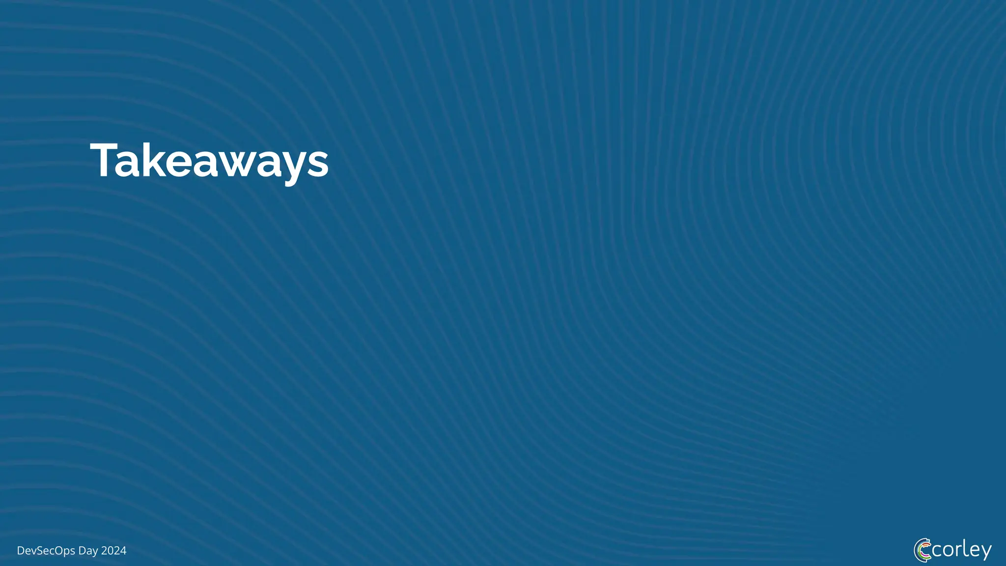 DevSecOps Day 2024
Takeaways
 