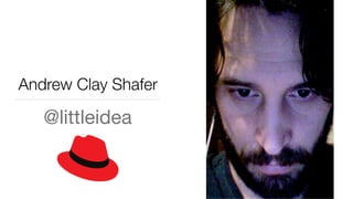 @littleidea
Andrew Clay Shafer
 