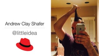 @littleidea
Andrew Clay Shafer
 
