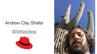 @littleidea
Andrew Clay Shafer
 