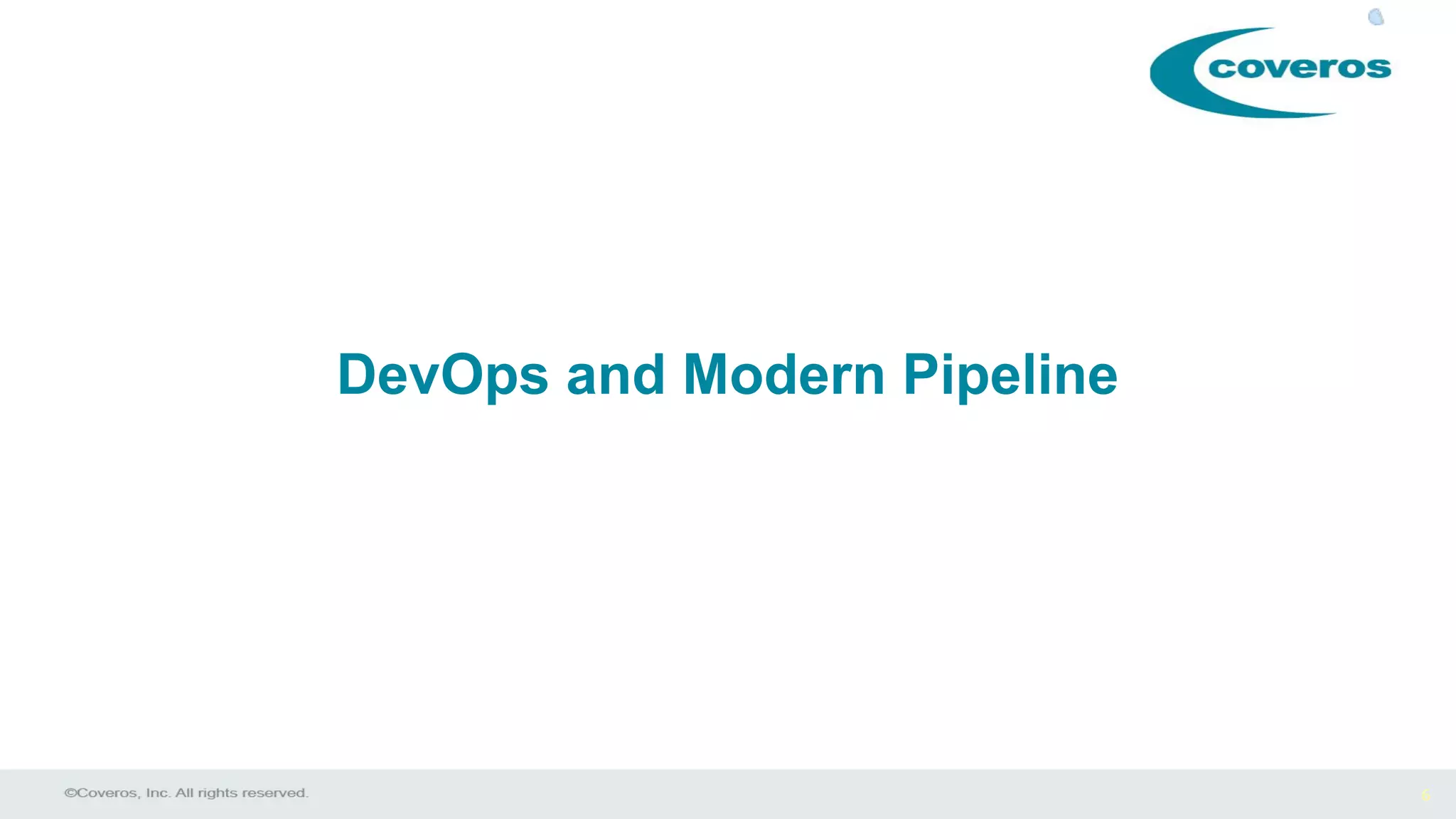 6
DevOps and Modern Pipeline
 