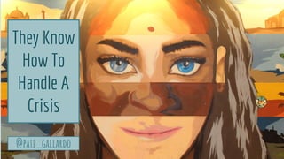 @pati_gallardo
They Know
How To
Handle A
Crisis
 