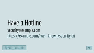 Have a Hotline
security@example.com
https://example.com/.well-known/security.txt
50@pati_gallardo
 