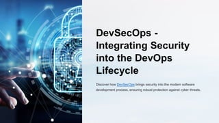 DevSecOps -
Integrating Security
into the DevOps
Lifecycle
Discover how DevSecOps brings security into the modern software
development process, ensuring robust protection against cyber threats.
 