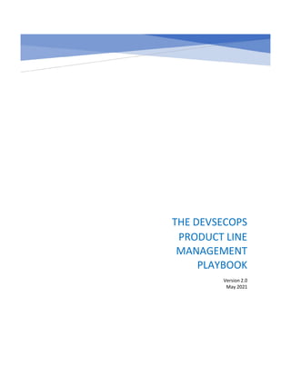 THE DEVSECOPS
PRODUCT LINE
MANAGEMENT
PLAYBOOK
Version 2.0
May 2021
 