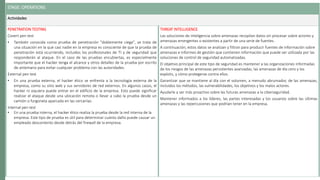 STAGE: OPERATIONS
Actividades
PENETRATION TESTING
Covert pen test
• También conocida como prueba de penetración "doblemente ciega", se trata de
una situación en la que casi nadie en la empresa es consciente de que la prueba de
penetración está ocurriendo, incluidos los profesionales de TI y de seguridad que
responderán al ataque. En el caso de las pruebas encubiertas, es especialmente
importante que el hacker tenga el alcance y otros detalles de la prueba por escrito
de antemano para evitar cualquier problema con las autoridades.
External pen test
• En una prueba externa, el hacker ético se enfrenta a la tecnología externa de la
empresa, como su sitio web y sus servidores de red externos. En algunos casos, el
hacker ni siquiera puede entrar en el edificio de la empresa. Esto puede significar
realizar el ataque desde una ubicación remota o llevar a cabo la prueba desde un
camión o furgoneta aparcada en las cercanías.
Internal pen test
• En una prueba interna, el hacker ético realiza la prueba desde la red interna de la
empresa. Este tipo de prueba es útil para determinar cuánto daño puede causar un
empleado descontento desde detrás del firewall de la empresa.
THREAT INTELLIGENCE
Las soluciones de inteligencia sobre amenazas recopilan datos sin procesar sobre actores y
amenazas emergentes o existentes a partir de una serie de fuentes.
A continuación, estos datos se analizan y filtran para producir fuentes de información sobre
amenazas e informes de gestión que contienen información que puede ser utilizada por las
soluciones de control de seguridad automatizadas.
El objetivo principal de este tipo de seguridad es mantener a las organizaciones informadas
de los riesgos de las amenazas persistentes avanzadas, las amenazas de día cero y los
exploits, y cómo protegerse contra ellos.
Garantizar que se mantiene al día con el volumen, a menudo abrumador, de las amenazas,
incluidos los métodos, las vulnerabilidades, los objetivos y los malos actores.
Ayudarle a ser más proactivo sobre las futuras amenazas a la ciberseguridad.
Mantener informados a los líderes, las partes interesadas y los usuarios sobre las últimas
amenazas y las repercusiones que podrían tener en la empresa.
 
