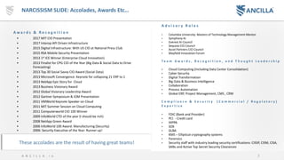 3A N C I L L A . i o
NARCISSISM SLIDE: Accolades, Awards Etc…
A w a r d s & R e c o g n i t i o n
▪ 2017 MIT CIO Presentation
▪ 2017 Interop API Driven Infrastructure
▪ 2015 Digital Infrastructure: With US CIO at National Press Club
▪ 2015 RSA Mobile Security Presentation
▪ 2013 1st ICE Winner (Enterprise Cloud Innovation)
▪ 2013 Finalist for CPG CIO of the Year (Big Data & Social Data to Drive
Forecasting)
▪ 2013 Top 30 Social Savvy CIO Award (Social Data)
▪ 2013 Microsoft Convergence: Keynote for collapsing 21 ERP to 1
▪ 2013 NetApp Epic Story for Cloud
▪ 2013 Business Visionary Award
▪ 2012 Global Visionary Leadership Award
▪ 2012 Gartner Symposium & IOM Presentation
▪ 2011 VMWorld Keynote Speaker on Cloud
▪ 2011 MIT Summer Session on Cloud Computing
▪ 2011 Computerworld CIO 100 Winner
▪ 2009 InfoWorld CTO of the year (I should be rich)
▪ 2008 NetApp Green Award
▪ 2006 InfoWorld 100 Award: Manufacturing (Security)
▪ 2006: Security Executive of the Year: Runner up!
A d v i s o r y R o l e s
• Columbia University: Masters of Technology Management Mentor
• Symphony AI
• Everest AI Council
• Sequoia CIO Council
• Accel Partners CIO Council
• Mayfield Innovation Forum
T e a m A w a r d s , R e c o g n i t i o n , a n d T h o u g h t L e a d e r s h i p
• Cloud Computing (Including Data Center Consolidation)
• Cyber Security
• Digital Transformation
• Big Data & Business Intelligence
• Collaboration
• Process Automation
• Global ERP, Project Management, CMS , CRM
C o m p l i a n c e & S e c u r i t y ( C o m m e r c i a l / R e g u l a t o r y )
E x p e r t i s e
• FDIC (Bank and Provider)
• PCI - Credit card
• HIPPA
• SOX
• GLBA
• KMS – Elliptical cryptography systems
• Forensics
• Security staff with industry leading security certifications: CISSP, CISM, CISA,
SANs and Active Top Secret Security Clearances
These accolades are the result of having great teams!
 