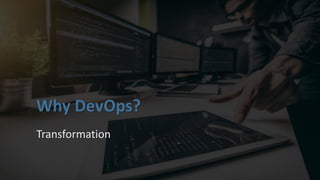 Why DevOps?
Transformation
 