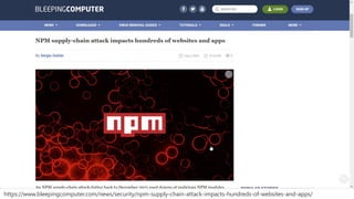 https://www.bleepingcomputer.com/news/security/npm-supply-chain-attack-impacts-hundreds-of-websites-and-apps/
 