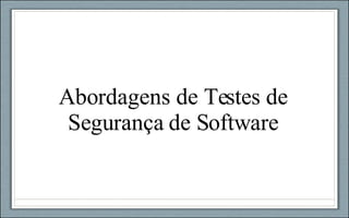 Abordagens de Testes de Segurança de Software 