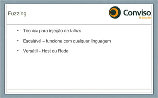 Técnica para injeção de falhas Escalável – funciona com qualquer linguagem Versátil – Host ou Rede Fuzzing 