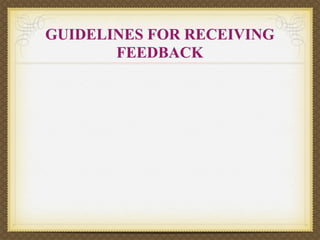 GUIDELINES FOR RECEIVING
       FEEDBACK
 