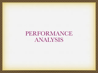 PERFORMANCE
  ANALYSIS
 
