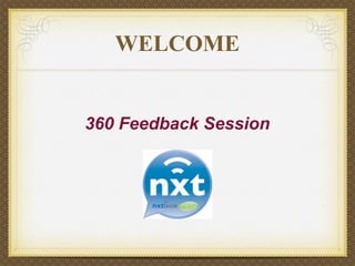 WELCOME


360 Feedback Session
 