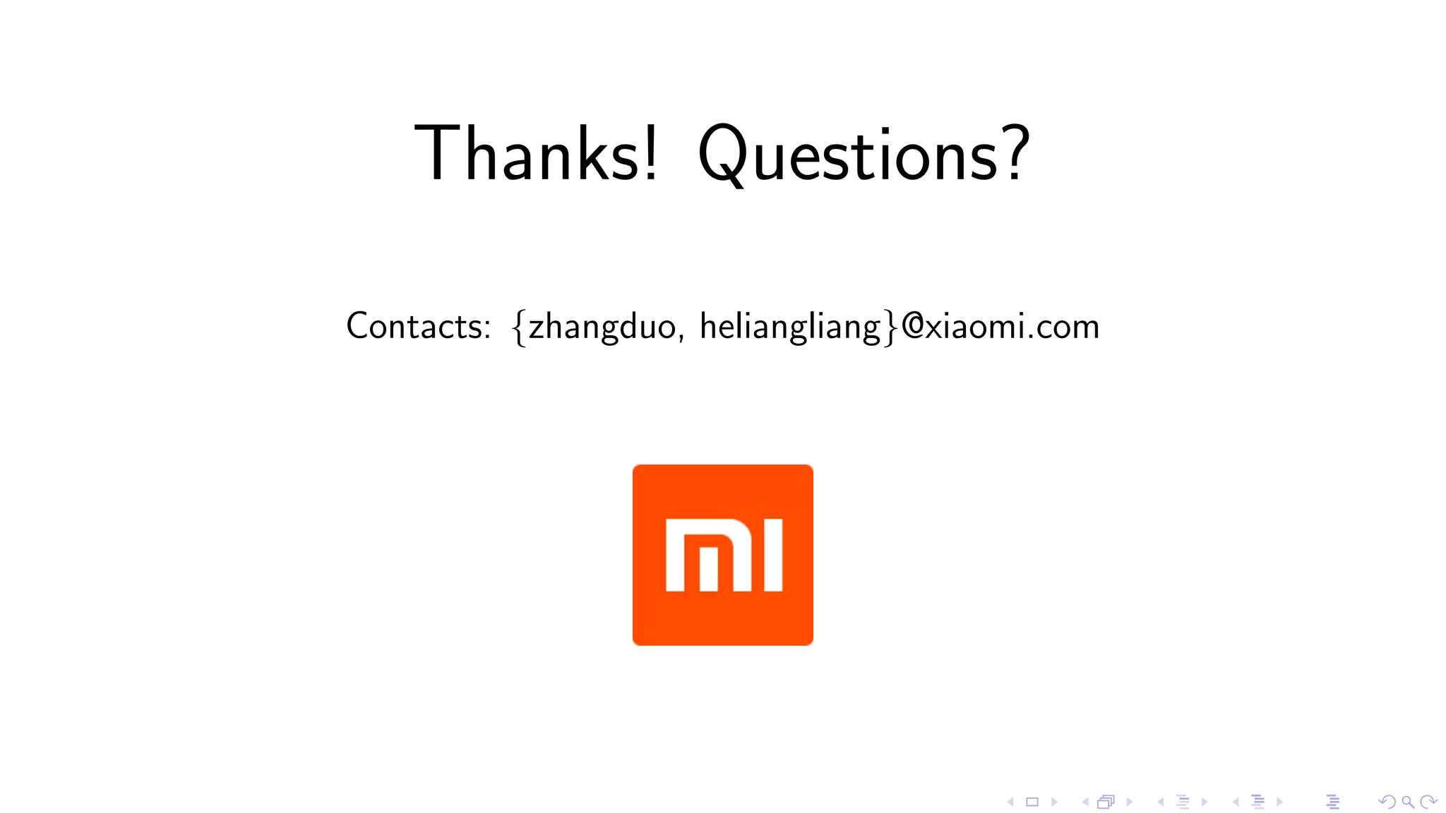Thanks! Questions?
Contacts: {zhangduo, heliangliang}@xiaomi.com
........ ..... ................. ................. ................. .... .... . .... ........ .
 