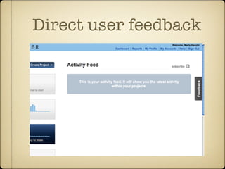 Direct user feedback
 