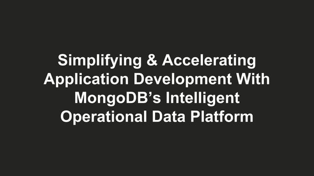 Simplifying & accelerating application development with MongoDB's ...