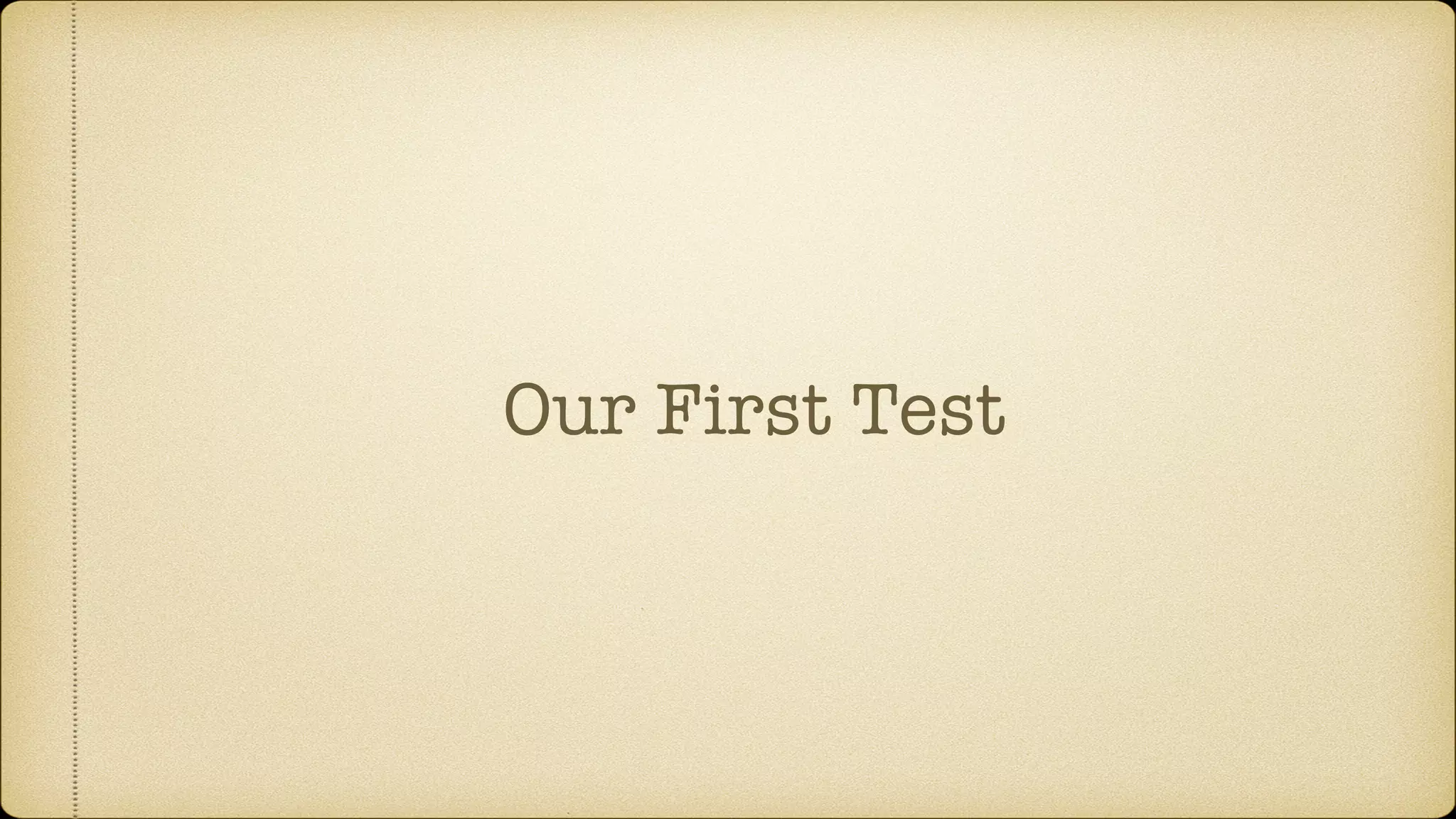 Our First Test 