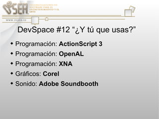DevSpace #12 “¿Y tú que usas?” ,[object Object],[object Object],[object Object],[object Object],[object Object]