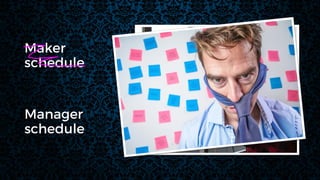 Manager
schedule
Maker
schedule
 