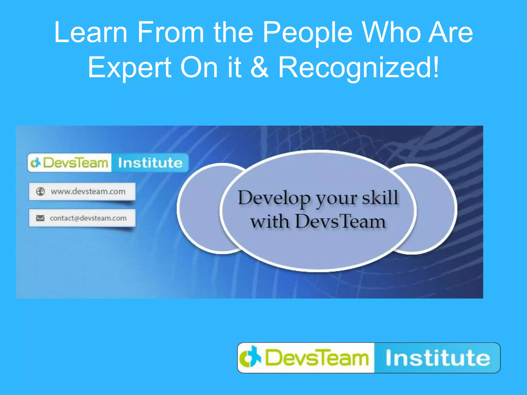 Learn From the People Who Are
Expert On it & Recognized!
