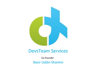 DevsTeam Services
     Co-Founder
 Nasir Uddin Shamim
 