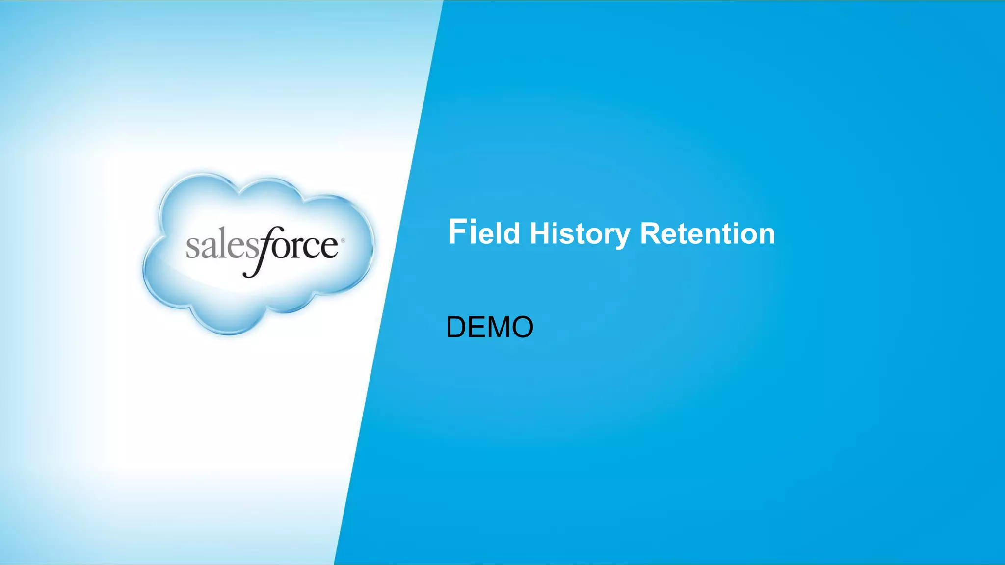 Field History Retention
DEMO

 