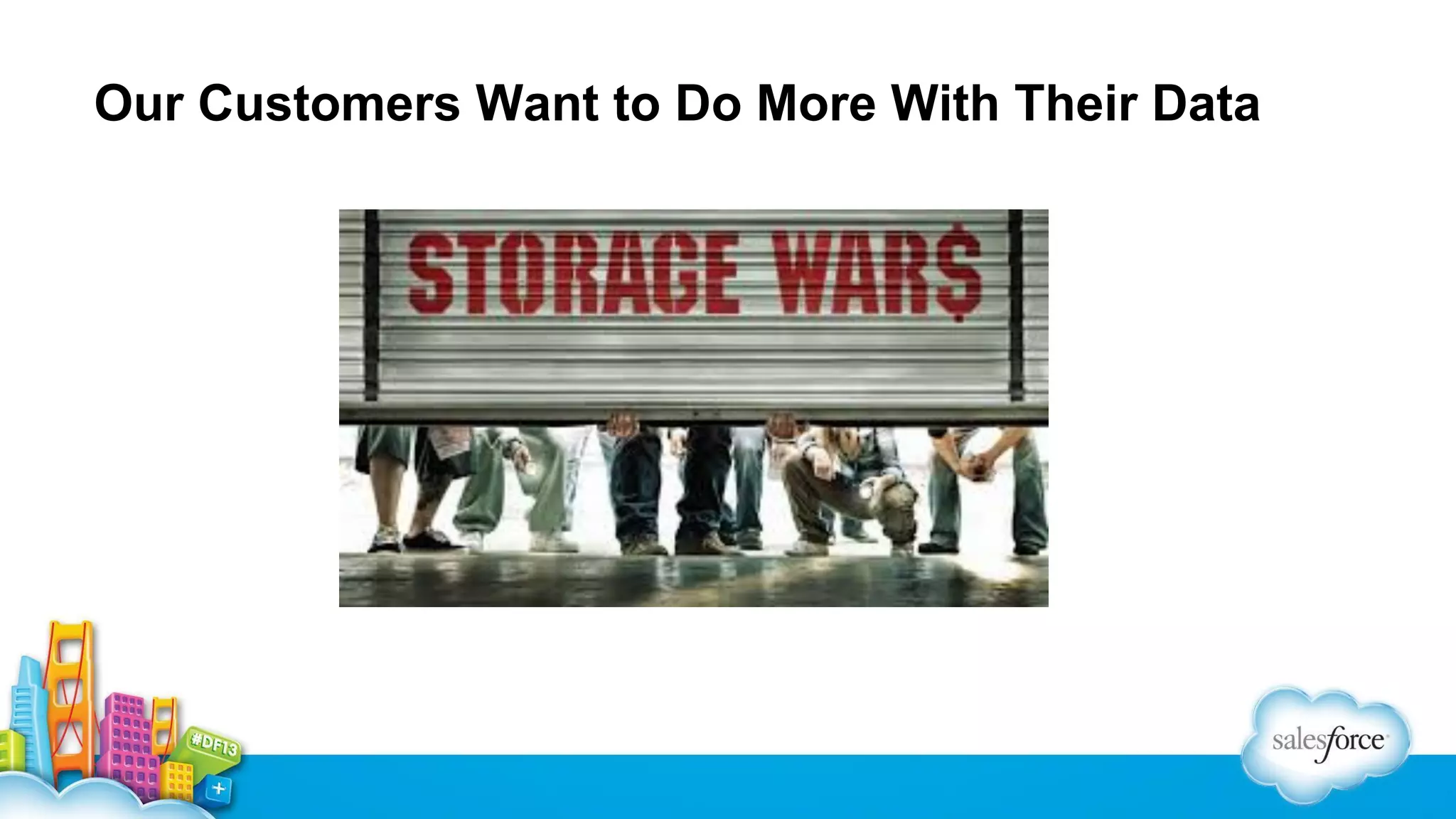 Our Customers Want to Do More With Their Data

 