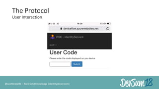 The Protocol
User Interaction
@scottbrady91 – Rock Solid Knowledge (identityserver.com)
 