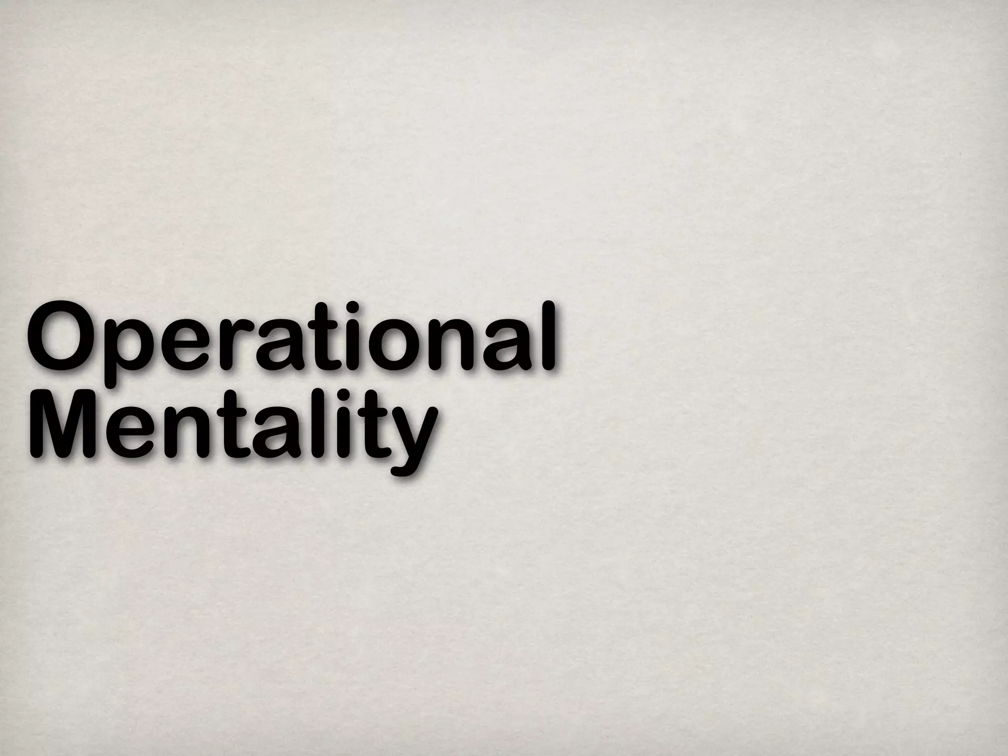 Operational
Mentality
 