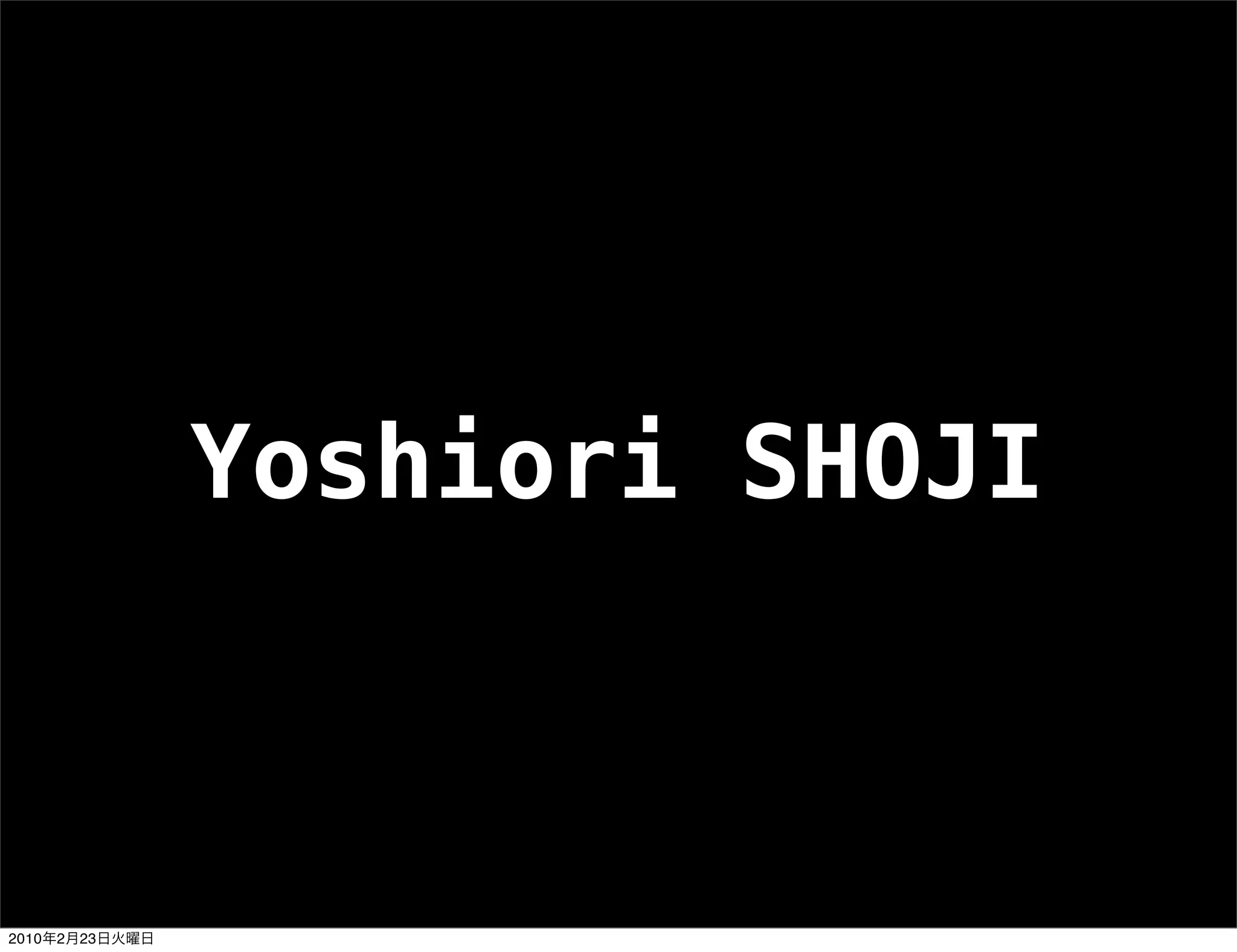 Yoshiori SHOJI



2010   2   23
 