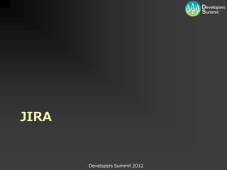 JIRA


       Developers Summit 2012
 