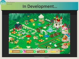 Developers


             In	
  Development…	
  
Summit




                    Developers Summit 2013
                   ...