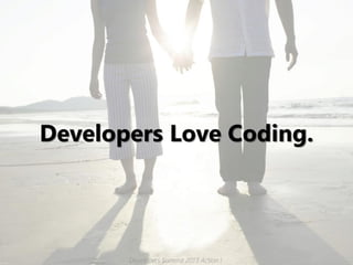 Developers Love Coding.




       Developers Summit 2013 Action !
 