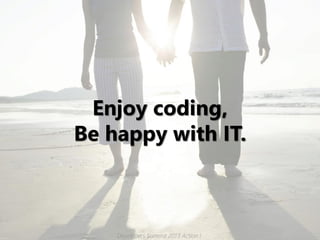 Enjoy coding,
Be happy with IT.



    Developers Summit 2013 Action !
 