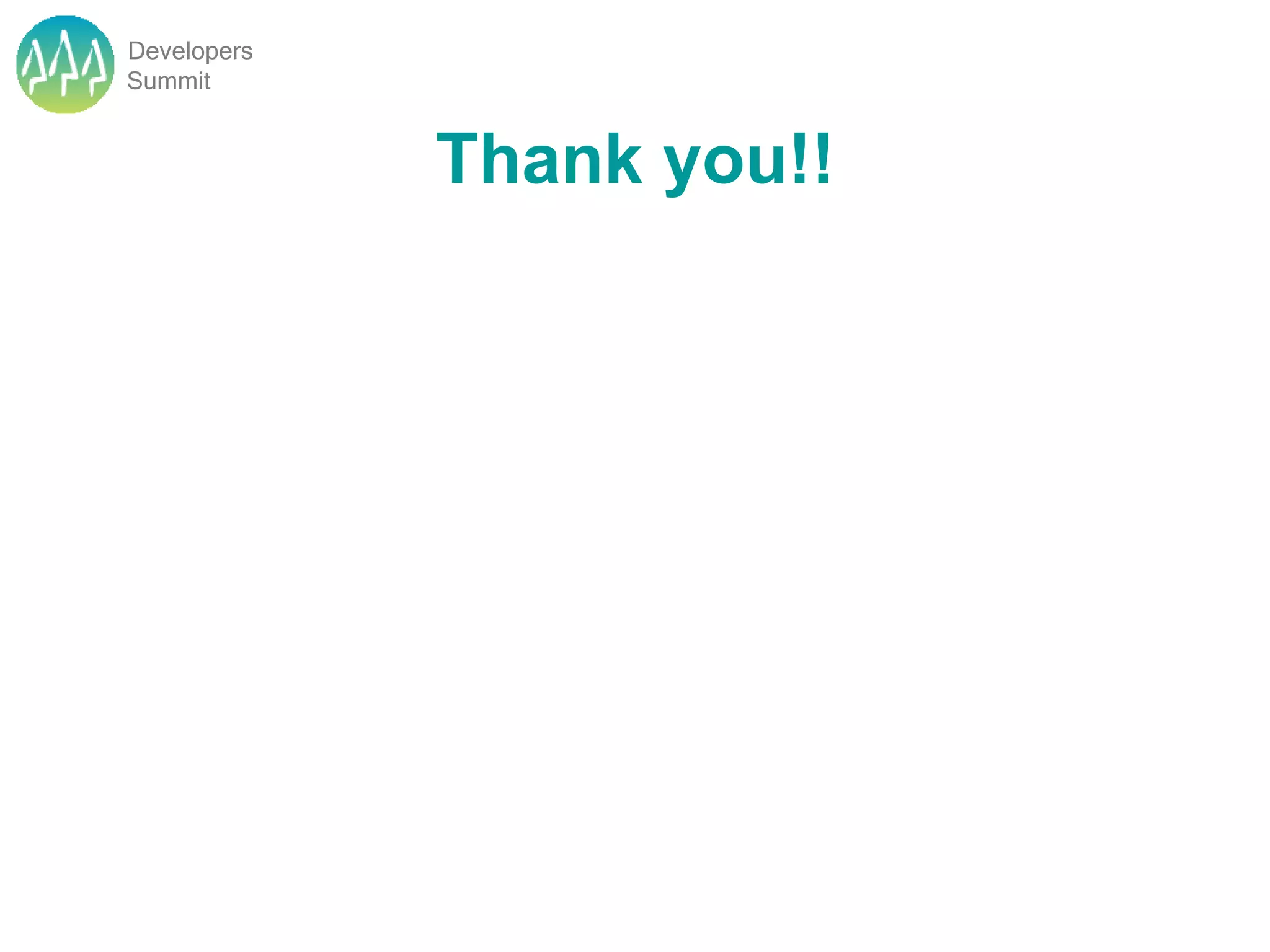 Developers
Summit


             Thank you!!
 