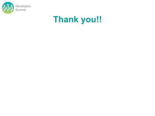 Developers
Summit


             Thank you!!
 