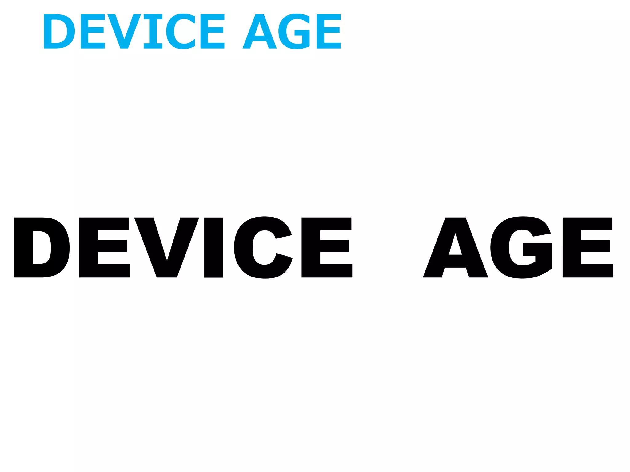 DEVICE AGE
AGEDEVICE
 