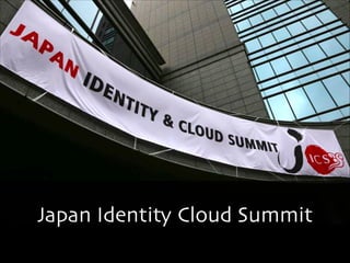 Japan Identity Cloud Summit 
Copyright 2013 OpenID Foundation Japan - All Rights Reserved. 
 