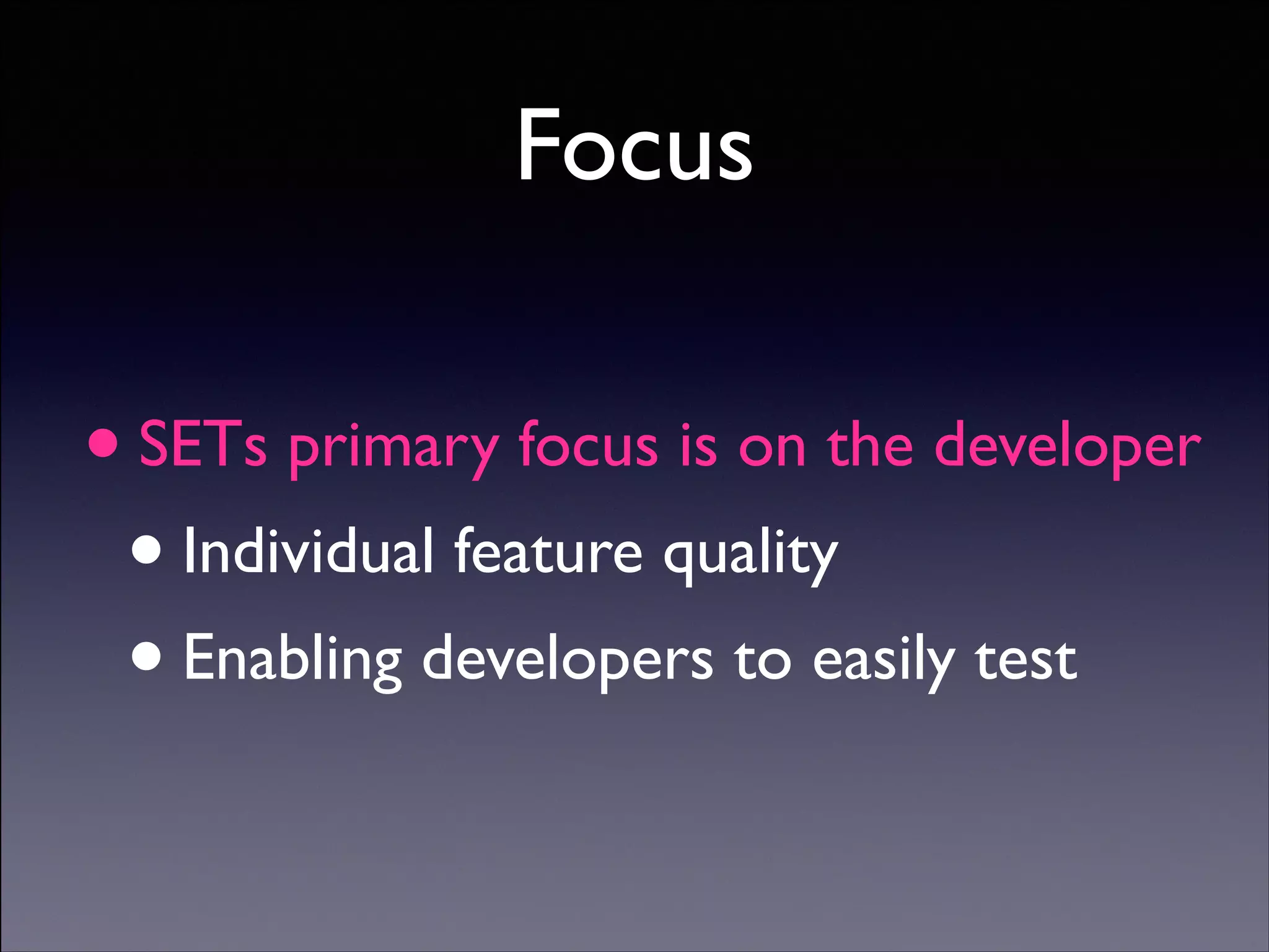 Focus

•

SETs primary focus is on the developer	


• Individual feature quality	

Enabling developers to easily test
•
Copyright (C) 2013 DeNA Co.,Ltd. All Rights Reserved.

 
