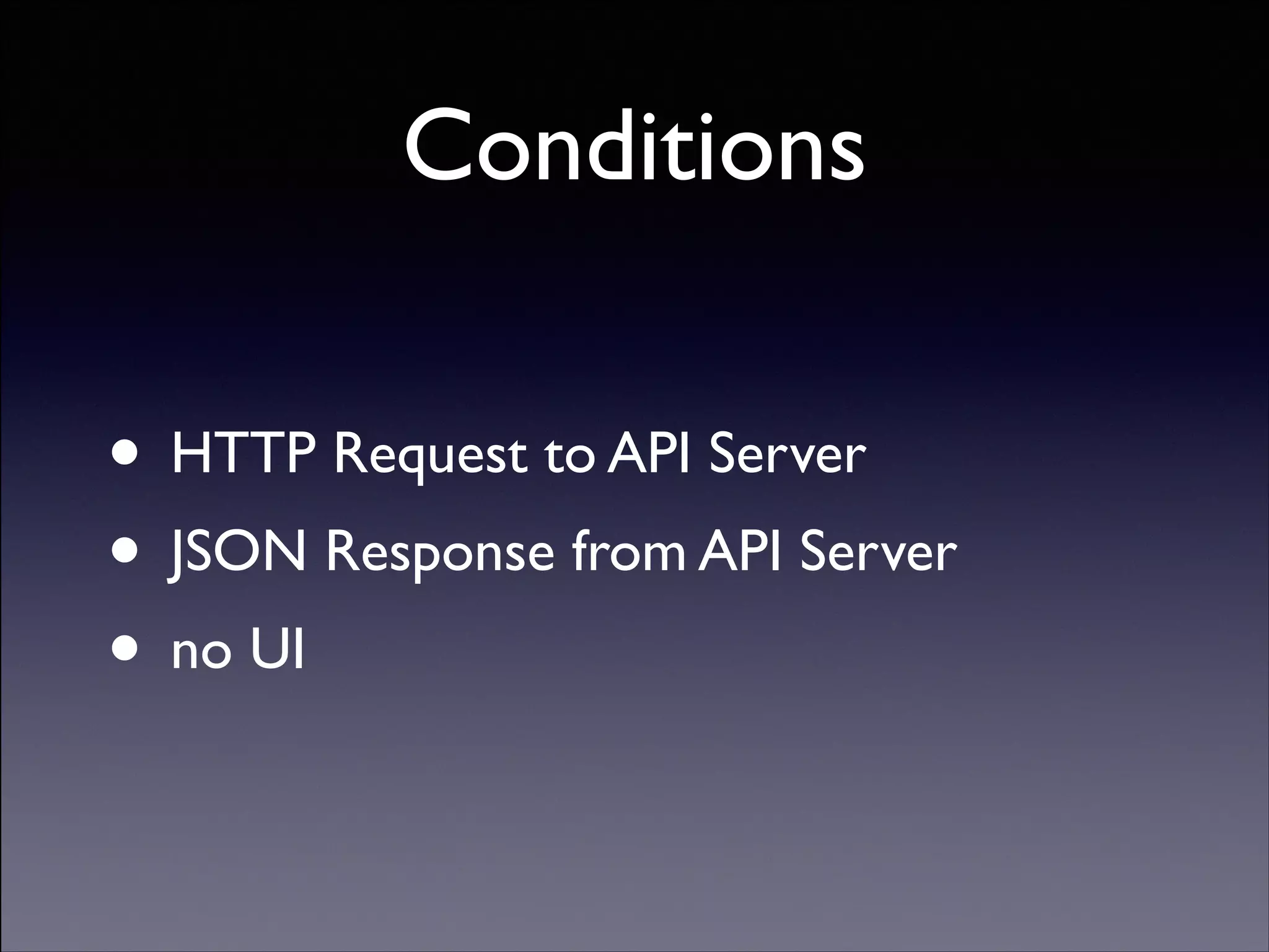 Conditions
• HTTP Request to API Server	

• JSON Response from API Server	

• no UI
Copyright (C) 2013 DeNA Co.,Ltd. All Rights Reserved.

 