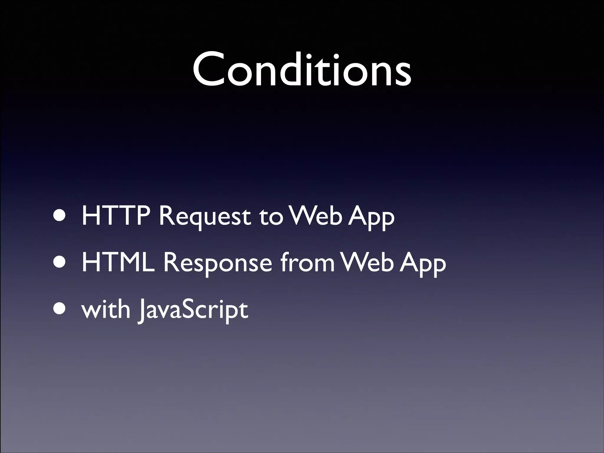 Conditions
• HTTP Request to Web App	

• HTML Response from Web App	

• with JavaScript
Copyright (C) 2013 DeNA Co.,Ltd. All Rights Reserved.

 