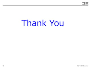 ? 2014 IBM Corporation25
Thank You
 