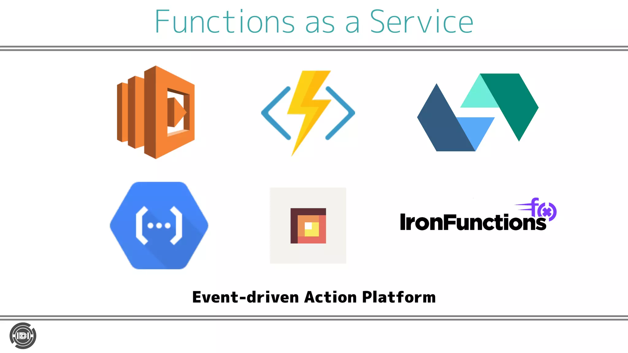 Functions as a Service
Event-driven Action Platform
 