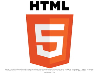 http://upload.wikimedia.org/wikipedia/commons/thumb/6/6e/HTML5-logo.svg/128px-HTML5-
                                        logo.svg.png
 