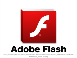 http://wwwimages.adobe.com/www.adobe.com/images/shared/product_mnemonics/165x165/
                              flashplayer_165x165.png
 